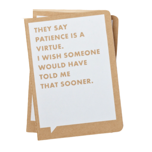 They Say Patience is a Virtue Notebook,